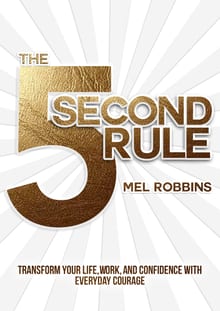 The 5 Second Rule: Transform Your Life, Work, and Confidence with Everyday Courage cover