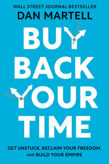 Buy Back Your Time: Get Unstuck, Reclaim Your Freedom, and Build Your Empire cover