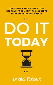 Do It Today: Overcome Procrastination, Improve Productivity and Achieve More Meaningful Things cover