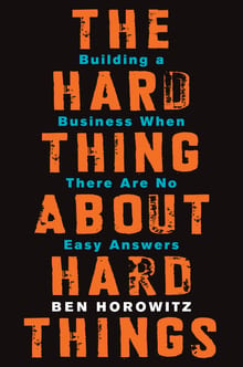 The Hard Thing About Hard Things: Building a Business When There Are No Easy Answers cover