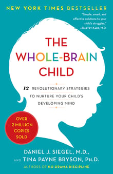 The Whole-Brain Child: 12 Revolutionary Strategies to Nurture Your Child's Developing Mind cover