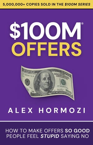 $100M Offers: How to Make Offers So Good People Feel Stupid Saying No cover