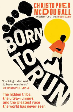 Born to Run: A Hidden Tribe, Superathletes, and the Greatest Race the World Has Never Seen cover