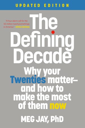 The Defining Decade: Why Your Twenties Matter—And How to Make the Most of Them Now cover