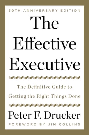 The Effective Executive: The Definitive Guide to Getting the Right Things Done cover