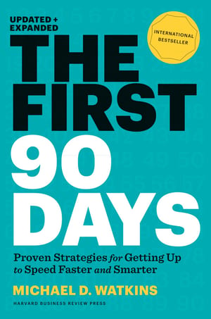 The First 90 Days: Proven Strategies for Getting Up to Speed Faster and Smarter cover