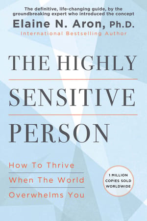 The Highly Sensitive Person: How to Thrive When the World Overwhelms You cover
