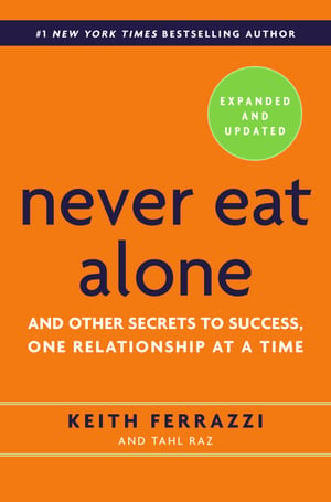 Never Eat Alone: And Other Secrets to Success, One Relationship at a Time cover