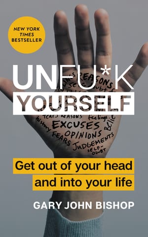 Unfu*k Yourself: Get Out of Your Head and Into Your Life cover